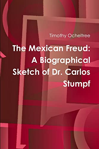 Imagen de archivo de The Mexican Freud: A Biographical Sketch of Dr. Carlos Stumpf a la venta por California Books