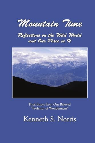 Mountain Time / Reflections on the Wild World and Our Place in It (9780557621750) by Norris, Kenneth S.