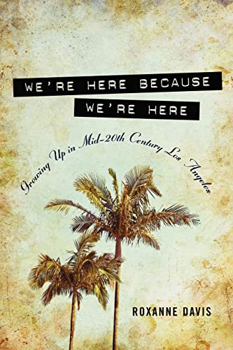 9780557635269: We're Here Because We're Here: Growing up in Mid-20th Century Los Angeles