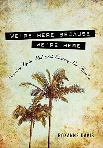 9780557635276: We're Here Because We're Here: Growing Up in Mid-20th Century Los Angeles