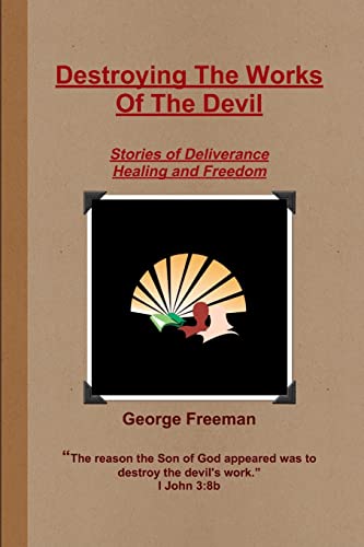 Destroying The Works Of The Devil (9780557652884) by Freeman, George