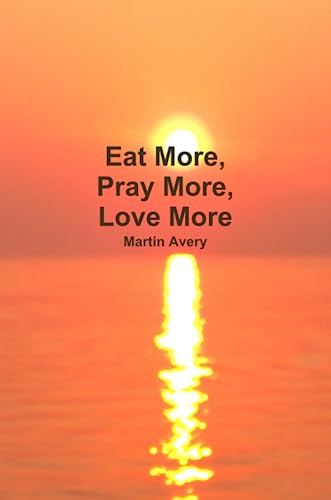Stock image for Eat More, Pray More, Love More for sale by HPB-Ruby