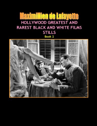 Hollywood and Europe Greatest and Rarest Black and White Films Stills. Book 2, 3rd Edition. (9780557690985) by De Lafayette, Maximillien