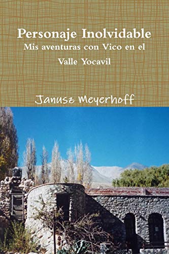 9780557692781: Personaje Inolvidable. Mis aventuras con Vico en el Valle Yocavil (Spanish Edition)