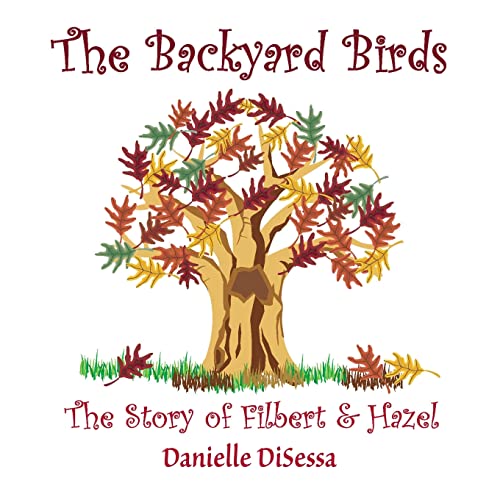 The Backyard Birds, The Story of Filbert & Hazel (9780557696017) by DiSessa, Danielle