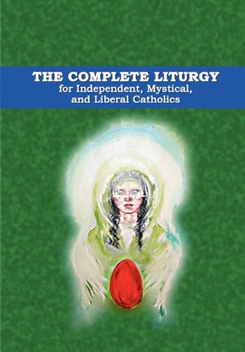 9780557699599: The Complete Liturgy for Independent, Mystical and Liberal Catholics