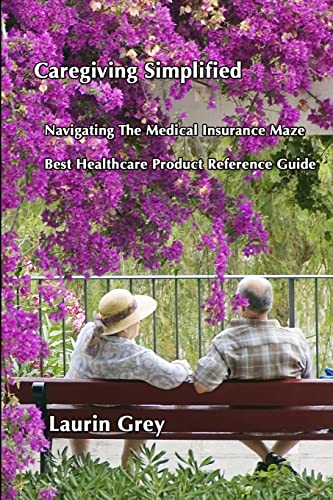 Beispielbild fr CAREGIVING SIMPLIFIED/NAVIGATING THE MEDICAL INSURANCE MAZE/BEST HEALTHCARE PRODUCT REFERENCE GUIDE zum Verkauf von Chiron Media