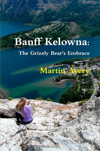9780557752805: Banff Kelowna: The Grizzly Bear's Embrace