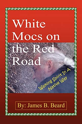 Imagen de archivo de White Mocs on the Red Road Walking Spirit in a Native Way a la venta por PBShop.store US