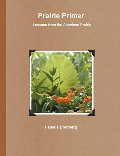 Prairie Primer Lessons from the American Prairie - Pamela Breitberg