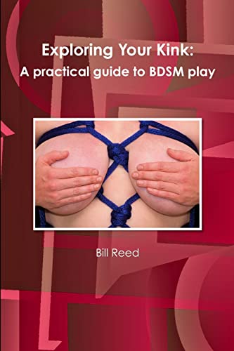 9780557845477: Exploring Your Kink: A practical guide to BDSM play