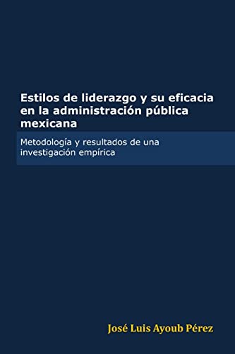 Stock image for Estilos de liderazgo y su eficacia en la administracin pblica mexicana (Spanish Edition) for sale by Lucky's Textbooks