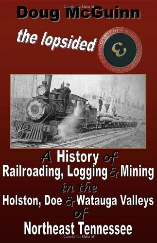 9780557875900: The Lopsided Three: A History of Railroading, Logging and Mining in the Holston, Doe and Watauga Valleys of Northeast Tennessee