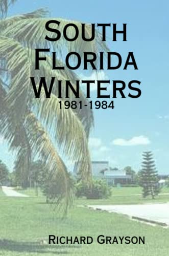 South Florida Winters: 1981-1984 (9780557876518) by Grayson, Richard
