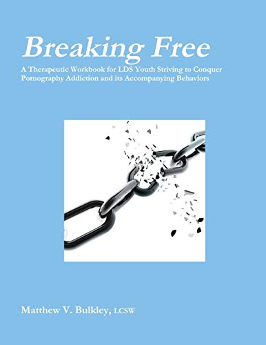 9780557928842: Breaking Free: A Therapeutic Workbook for LDS Youth Struggling with Pornography Addiction and its Accompanying Behaviors