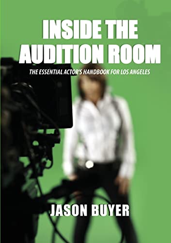 Inside The Audition Room: The Essential Actor's Handbook for Los Angeles - Buyer, Jason