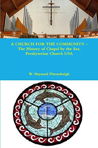 Beispielbild fr A CHURCH FOR THE COMMUNITY - The History of Chapel by the Sea, Presbyterian Church USA zum Verkauf von Chiron Media