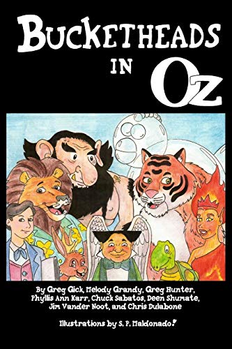 Bucketheads In Oz (9780557979608) by Gick, Geg; Grandy, Melody; Hunter, Greg; Karr, Phyllis Ann; Sabatos, Chuck; Shumate, Deen; Vander Noot, Jim; Dulabone, Chris