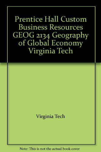 9780558020637: Prentice Hall Custom Business Resources GEOG 2134 Geography of Global Economy Virginia Tech