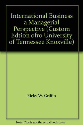 Stock image for International Business: A Managerial Perspective (Custom Edtion for University of Tennessee, Knoxville) for sale by Foggy Mountain Books