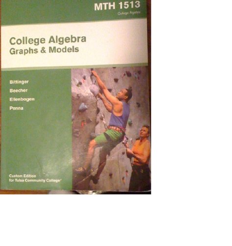 College Algebra: Graphs and Models MTH 1513 Custom Edition for Tulsa Community College (Textbook Only) by Marvin L. Bittinger (2010-05-03) (9780558083281) by Marvin L. Bittinger