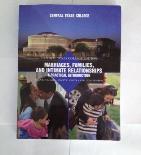 Marriages, Families, and Intimate Relationships: A Practical Introduction (CENTRAL TEXAS COLLEGE EDITION) (9780558151782) by Brian K. Williams; Stacey C. Sawyer; Carl M. Wahlstrom