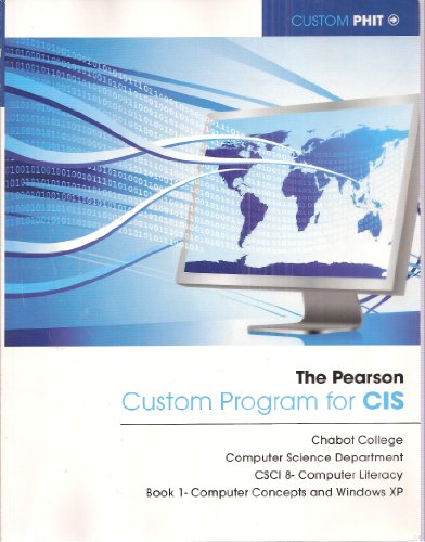 Stock image for The Pearson Custom Program for CIS: Chabot College Computer Science Department CSCI 8 - Computer Literacy Book 1 - Computer Concepts and Windows XP (Custom PHIT) for sale by HPB-Red