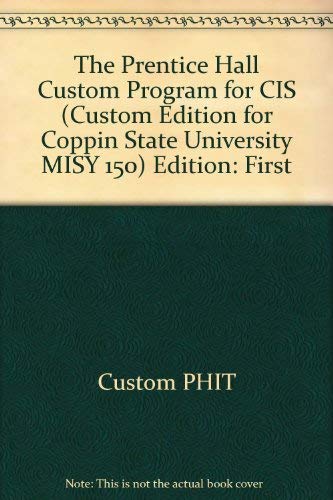 Stock image for The Prentice Hall Custom Program for Cis, MISY 150, Community Coppin State University (Custom PHIT, The Pearson Custom Program) for sale by Irish Booksellers