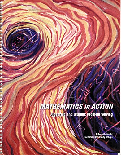 Imagen de archivo de Mathematics in Action Algebraic and Graphic Problem Solving . A Custum Edition for Scottsdale Community College. a la venta por Bookmans