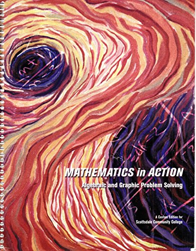 Stock image for Mathematics in Action Algebraic and Graphic Problem Solving . A Custum Edition for Scottsdale Community College. for sale by Bookmans