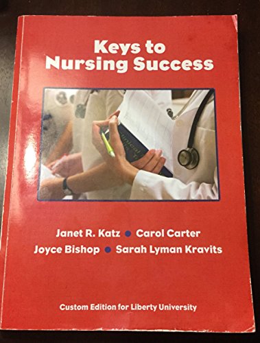 Keys to Nursing Success Custom Edition for Liberty University (9780558353711) by Carol Carter Sara Lyman Kravits Janet R. Katz