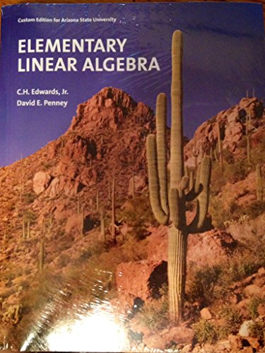 Imagen de archivo de Elementary Linear Algebra : Custom Edition for Arizona State University a la venta por KuleliBooks