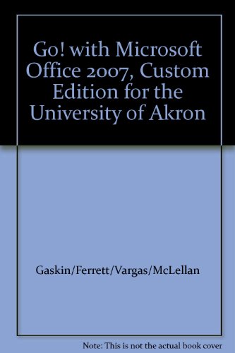 Go With Microsoft Office 2007 Introductory Custom Edition for University of Akron
