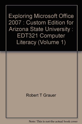 Stock image for Exploring Microsoft Office 2007 : Custom Edition for Arizona State University : EDT321 Computer Literacy (Volume 1) for sale by -OnTimeBooks-