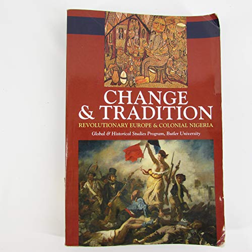 Stock image for Change Tradition: Revolutionary Europe Colonial Nigeria (Global Historical Studies Program, Butler University) for sale by Front Cover Books