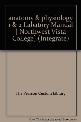 9780558622206: anatomy & physiology 1 & 2 Labatory Manual [ Northwest Vista College] (Integrate)