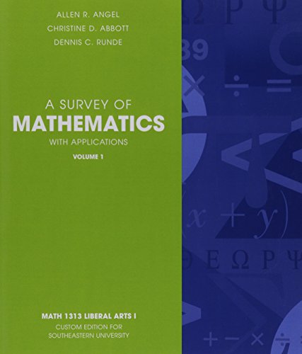 9780558770853: A Survey of Mathematics with Applications Volume I (Math 1313 Liberal Arts I, Custom Edition for Southeasthern University)