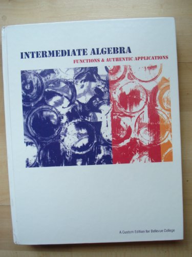 Stock image for Intermediate Agebra Functions & Authentic Applications (A Custom Edition for Bellevue College ) by Jay Lehmann (2011) Hardcover for sale by SecondSale