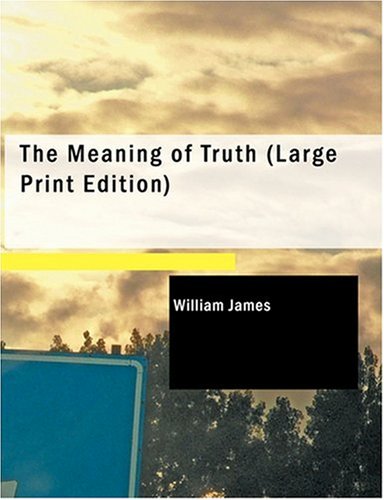 The Meaning of Truth (Large Print Edition) (9780559000058) by James, William