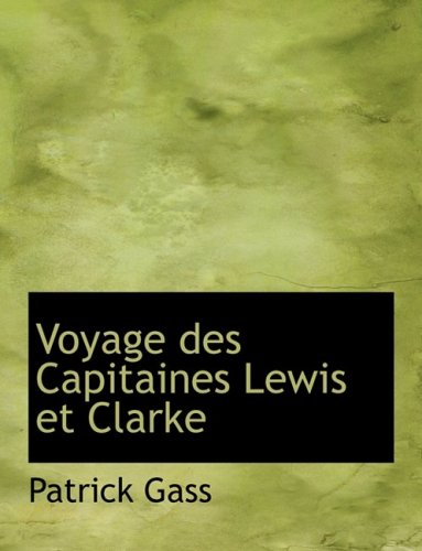 Voyage Des Capitaines Lewis Et Clarke (French Edition) (9780559000133) by Gass, Patrick