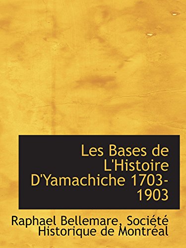 Imagen de archivo de Les Bases de L'Histoire D'Yamachiche 1703-1903 (German Edition) a la venta por Revaluation Books