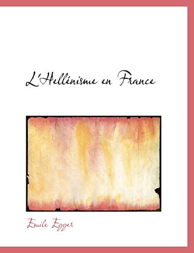 L'hellenisme En France (French Edition) (9780559001321) by Egger, Emile