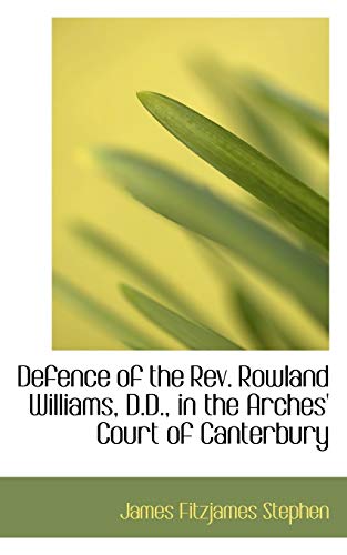 Defence of the Rev. Rowland Williams, D.d., in the Arches' Court of Canterbury (9780559001727) by Stephen, James Fitzjames