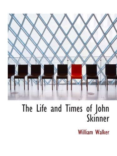 The Life and Times of John Skinner (9780559002519) by Walker, William