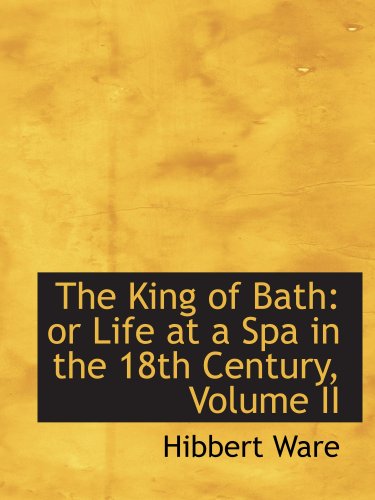 Imagen de archivo de The King of Bath: or Life at a Spa in the 18th Century, Volume II a la venta por Revaluation Books