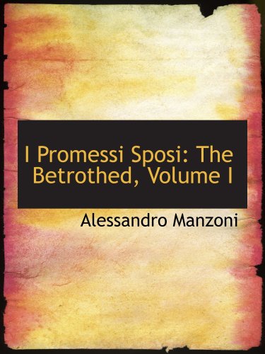 I Promessi Sposi: The Betrothed, Volume I (9780559003592) by Manzoni, Alessandro