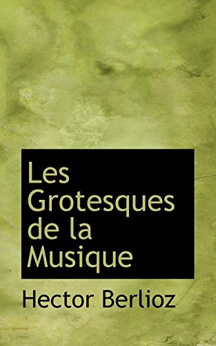 Les Grotesques De La Musique (French Edition) (9780559003820) by Berlioz, Hector