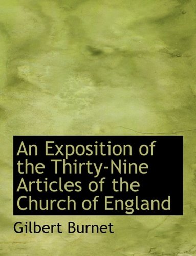 An Exposition of the Thirty-nine Articles of the Church of England (9780559005299) by Burnet, Gilbert