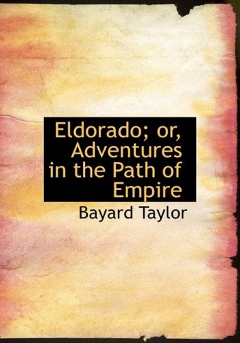 Eldorado: Or, Adventures in the Path of Empire (9780559005374) by Taylor, Bayard