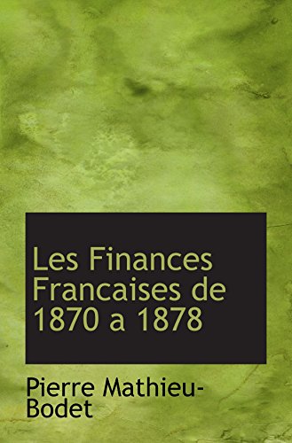 Beispielbild fr Les Finances Francaises de 1870 a 1878 (French Edition) zum Verkauf von Revaluation Books